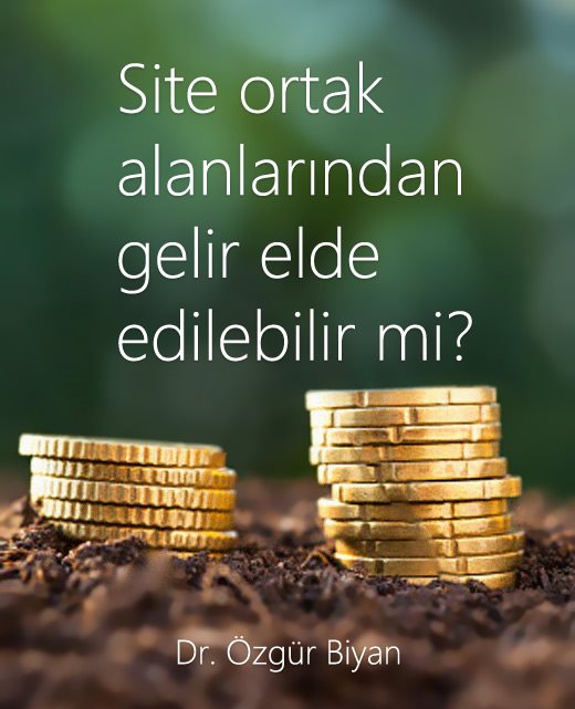 “Sitelerdeki ortak yerlerden gelir elde etmek mümkün mü?”