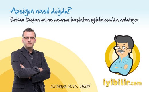 Apsiyon nasıl doğdu? Erkan Doğan online devrimi başlatan iyibilir.com'da anlatıyor.